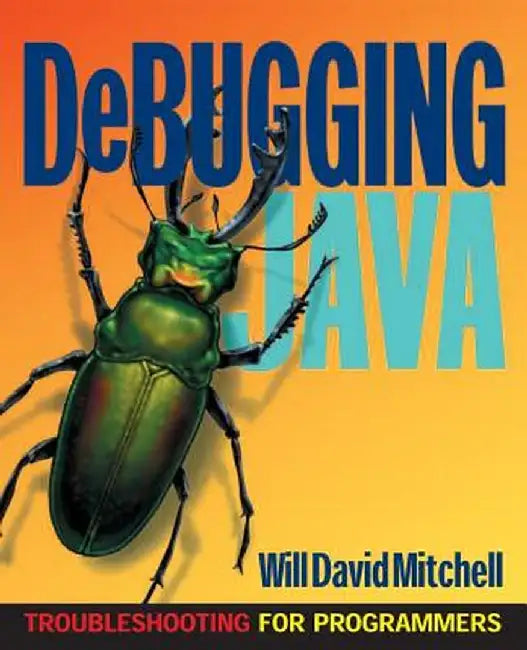 Debugging Java: Troubleshooting for Programmers by Will David Mitchell
