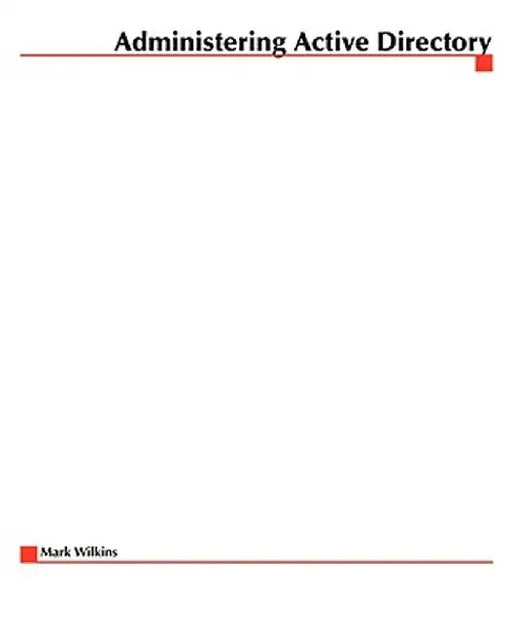 Administering Active Directory by Mark Wilkins