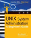 Unix System Administration: A Beginner's Guide by Steve Maxwell
