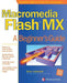 Macromedia Flash MX: A Beginner's Guide by Brian Underdahl