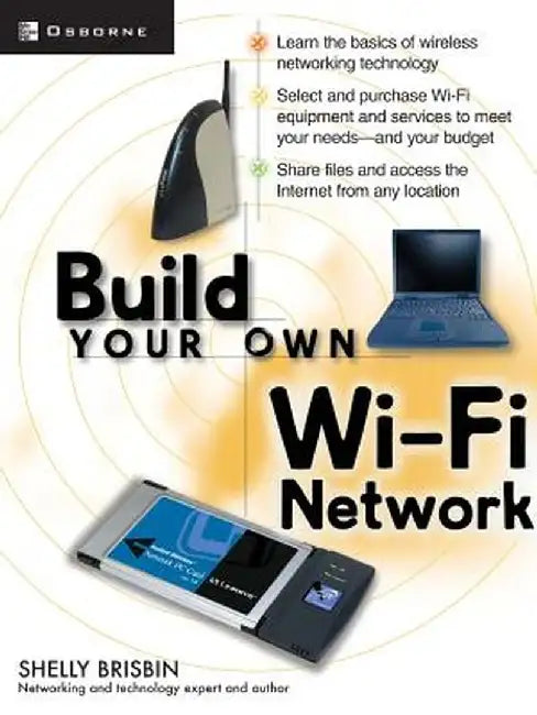 Build Your Own Wi-Fi Network by Shelly Brisbin