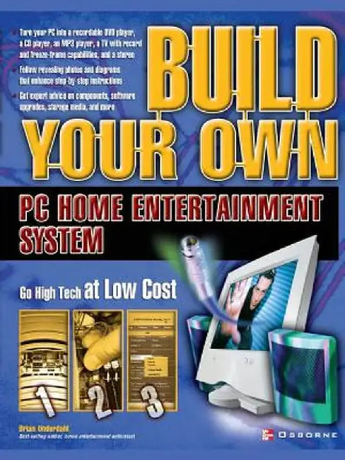 Build Your Own PC Home Entertainment System by Brian Underdahl