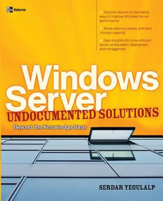 Windows Server Undocumented Solutions: Beyond the Knowledge Base by Serdar Yegulalp