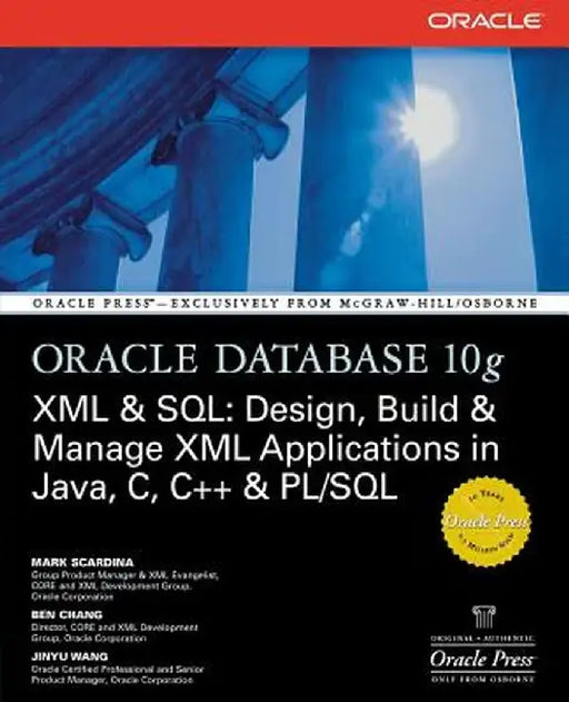 Oracle Database 10g XML & SQL: Design, Build, & Manage XML Applications in Java, C, C++, & PL/SQL by Mark Scardina