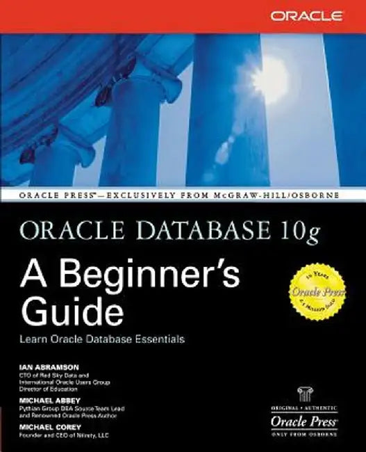 Oracle Database 10g: A Beginner's Guide by Ian Abramson