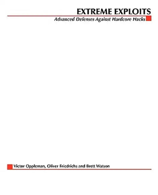 Extreme Exploits: Advanced Defenses Against Hardcore Hacks (Hacking Exposed) by Victor Oppleman