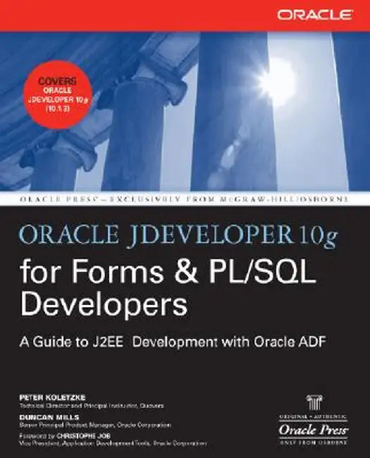 Oracle Jdeveloper 10g for Forms & PL/SQL Developers: A Guide to Web Development with Oracle Adf by Peter Koletzke