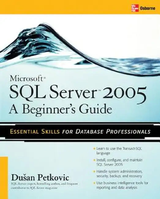 Microsoft SQL Server 2005: A Beginner''s Guide by Dusan Petkovic