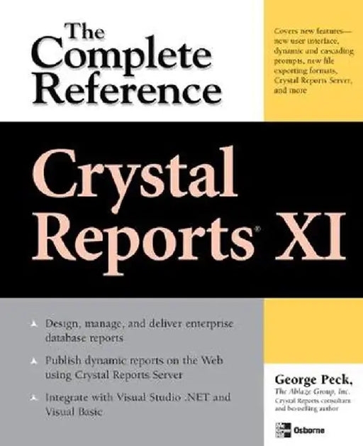 Crystal Reports XI: The Complete Reference by George Peck