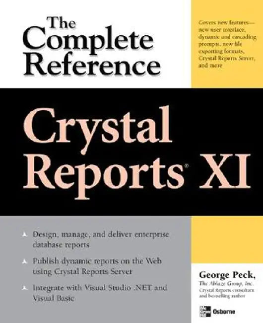Crystal Reports XI: The Complete Reference by George Peck