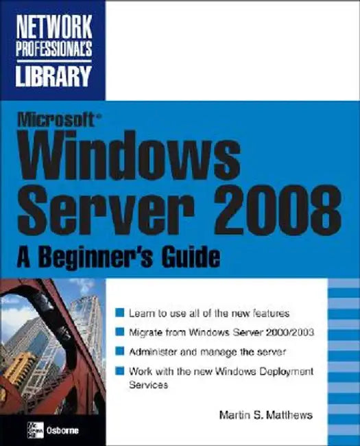 Microsoft Windows Server 2008: A Beginner's Guide by Marty Matthews
