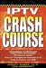 Iptv Crash Course by Joseph W. Weber