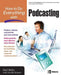 How to Do Everything with Podcasting by Shel Holtz