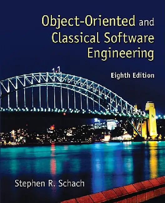 Object-Oriented and Classical Software Engineering by Stephen R. Schach