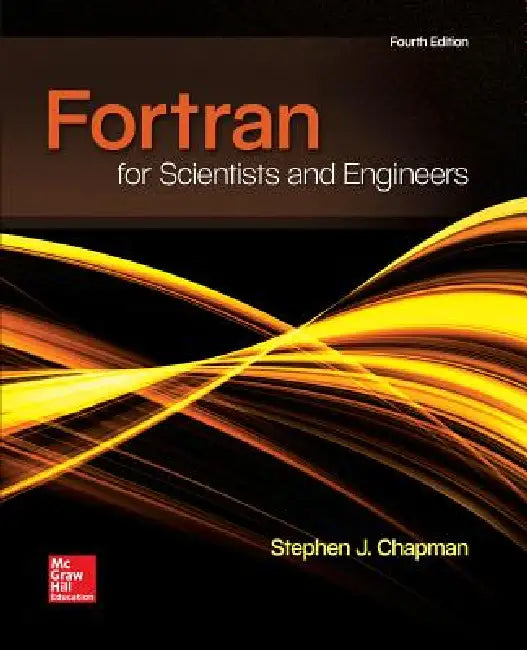FORTRAN for Scientists & Engineers by Stephen J. Chapman