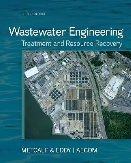 Wastewater Engineering: Treatment and Resource Recovery by Metcalf & Eddy Inc, George Tchobanoglous, H. David Stensel