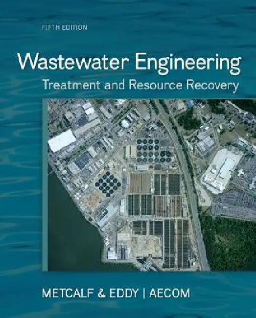 Wastewater Engineering: Treatment and Resource Recovery by Metcalf & Eddy Inc, George Tchobanoglous, H. David Stensel