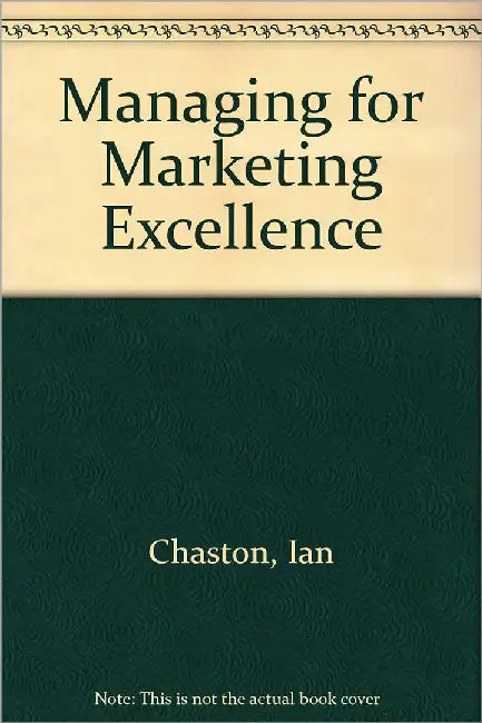 Managing For Marketing Excellence by Ian Chaston