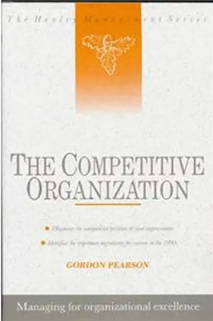 The Competitive Organization: Managing for Organizational Excellence by G.J. Pearson