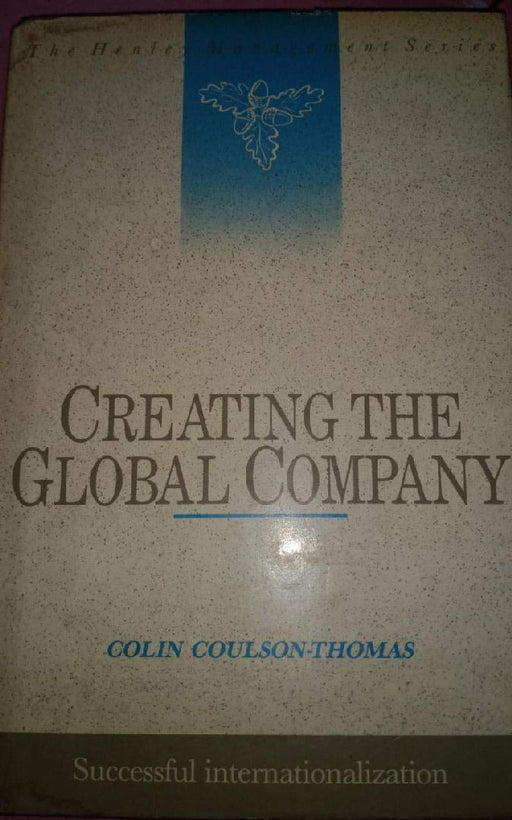 Creating The Global Company: Successful Internationalization by Colin Coulson-Thomas