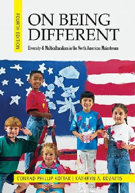 On Being Different: Diversity and Multiculturalism in the North American Mainstream by Conrad Phillip Kottak, Kathryn A. Kozaitis