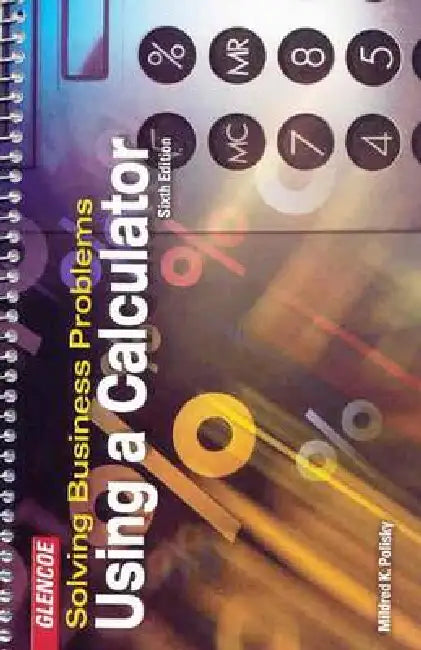 Solving Business Problems Using a Calculator Student Text by Mildred Polisky