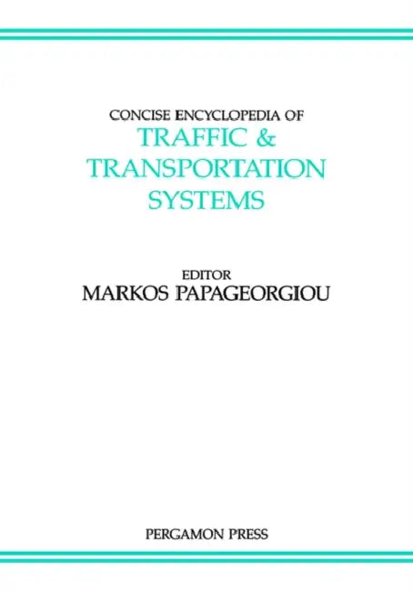 Concise Encyclopedia of Traffic and Transportation Systems: Volume 6 by M. Papageorgiou