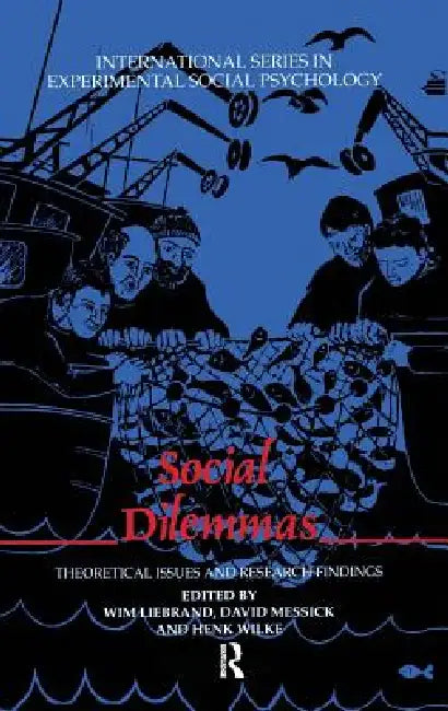 Social Dilemmas: Theoretical Issues and Research Findings by Wim Liebrand, David Messick, Henk Wilke