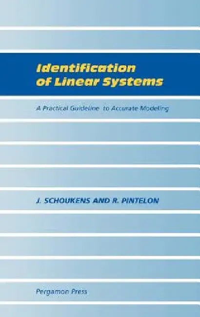 Identification of Linear Systems: A Practical Guideline to Accurate Modeling by J. Schoukens, R. Pintelon