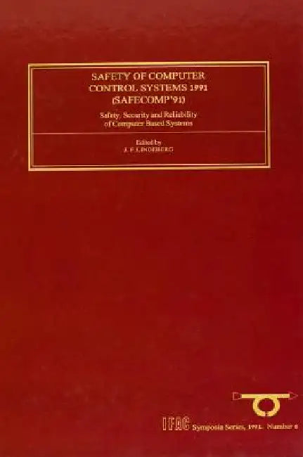 Safety of Computer Control Systems 1991: Safety, Security and Reliability of Computer Based Systems by J. F. Lindeberg