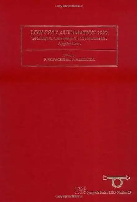 Low Cost Automation 1992: Techniques, Components and Instruments, Applications by P. Albertos