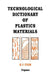 Technological Dictionary of Plastics Materials by W. V. Titow