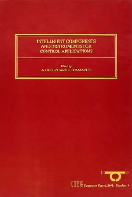 Intelligent Components and Instruments for Control Applications 1992 by E. F. Camacho