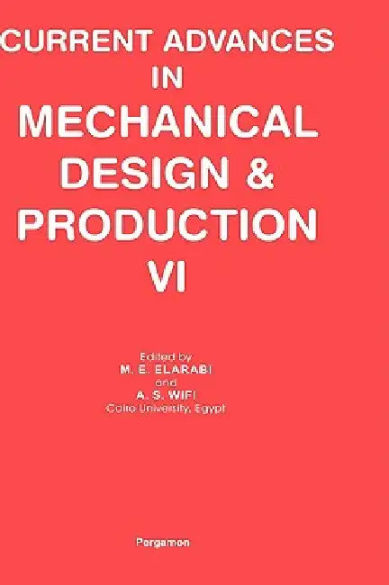Current Advances in Mechanical Design and Production VI by M. E. Elarabi, A. S. Wifi