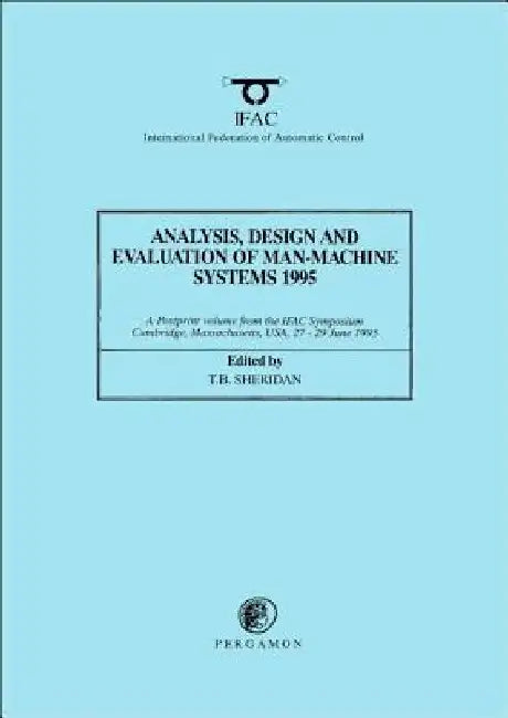 Analysis, Design and Evaluation of Man-Machine Systems 1995 by T. B. Sheridan