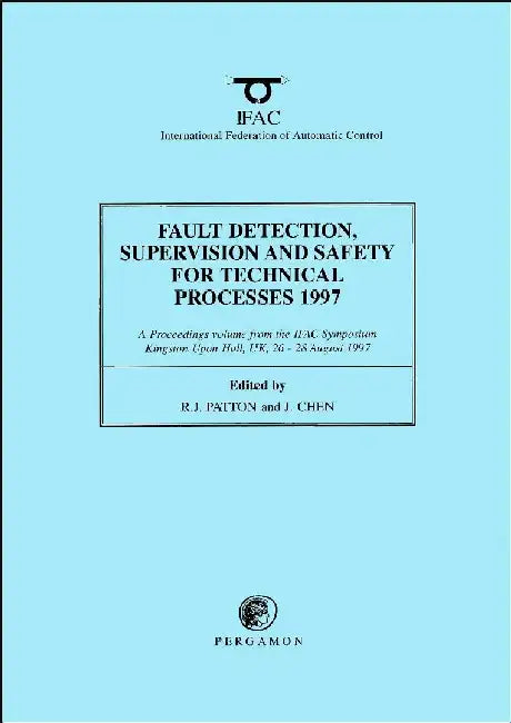 Fault Detection, Supervision and Safety for Technical Processes 1997 by Chen & Patton