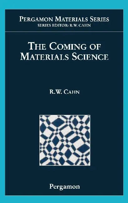 The Coming of Materials Science by Cahn