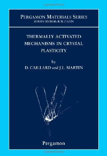 Thermally Activated Mechanisms in Crystal Plasticity by Caillard , Martin