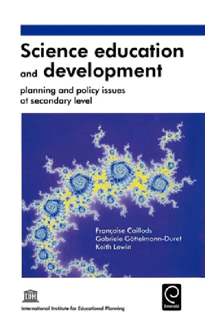 Science Education and Development: Planning and Policy Issues at Secondary Level by Francoise Caillods, G. Gottelmann-Duret, Keith Lewin