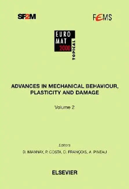 Advances in Mechanical Behaviour, Plasticity and Damage by D. Miannay
