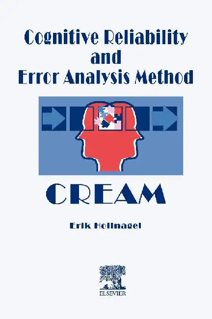 Cognitive Reliability and Error Analysis Method (CREAM) by Hollnagel, E.
