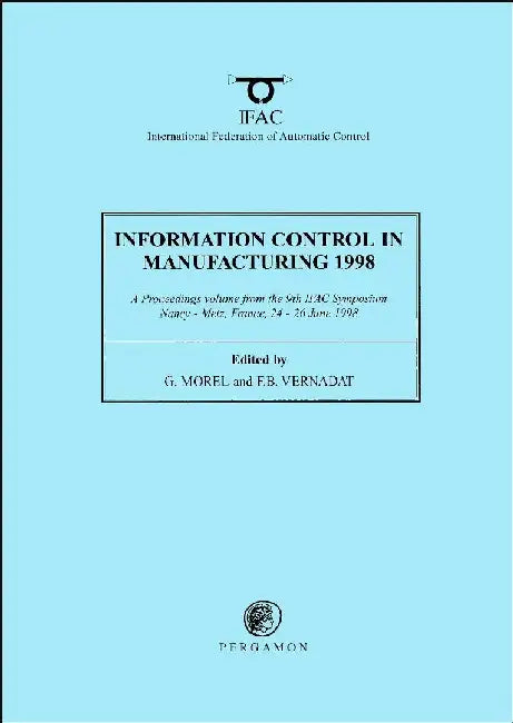 Information Control in Manufacturing 1998 (2-Volume Set): Advances in Industrial Engineering by Morel , Vernadat