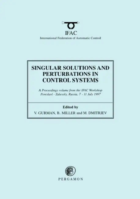 Singular Solutions and Perturbations in Control Systems by V. Gurman, B. Miller, M. Dmitriev