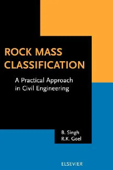 Rock Mass Classification: A Practical Approach in Civil Engineering by B. Singh, R. K. Goel