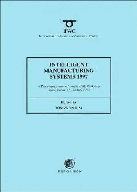 Intelligent Manufacturing Systems 1997 by Jongyoung Kim