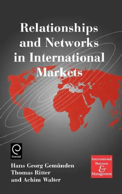 Relationships and Networks in International Markets by H. G. Gemunden, Thomas Ritter, Achim Walter