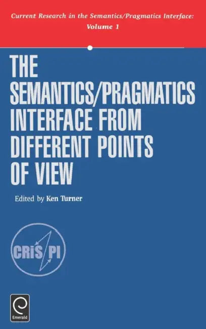 The Semantics/Pragmatics Interface from Different Points of View by Ken Turner