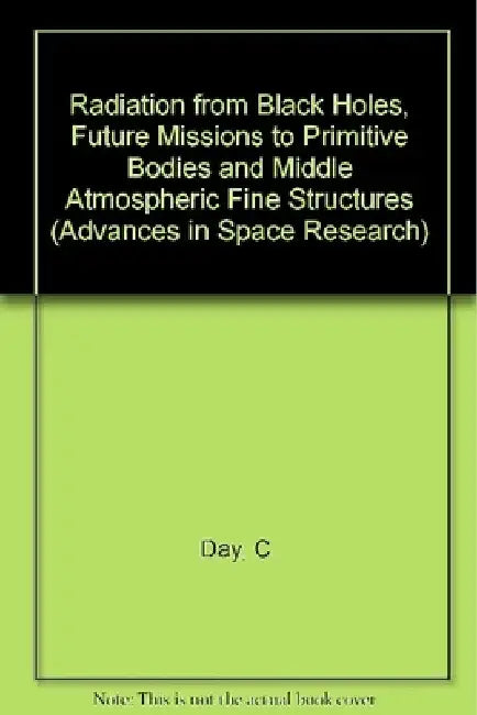 Radiation from Black Holes, Future Missions to Primitive Bodies and Middle Atmospheric Fine Structures by C. Day Et Al
