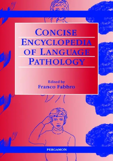 The Concise Encyclopedia of Language Pathology by F. Fabbro
