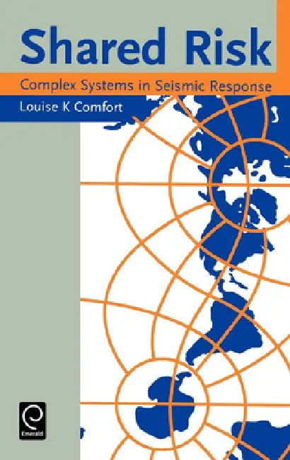 Shared Risk: Complex Systems in Seismic Response by Louise K. Comfort